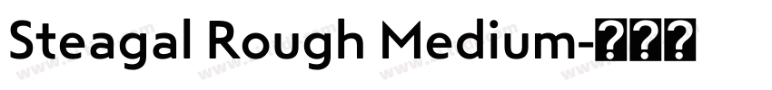 Steagal Rough Medium字体转换 Steagal Rough Medium字体转换